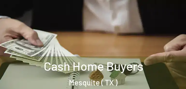  Cash Home Buyers Mesquite ( TX )