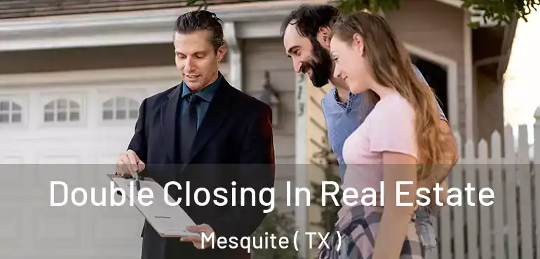  Double Closing In Real Estate Mesquite ( TX )
