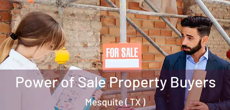  Power of Sale Property Buyers Mesquite ( TX )