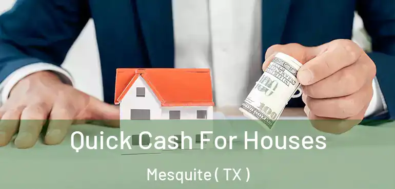  Quick Cash For Houses Mesquite ( TX )