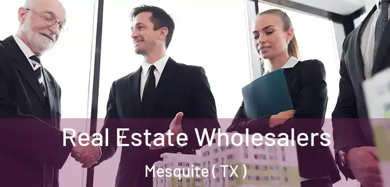  Real Estate Wholesalers Mesquite ( TX )