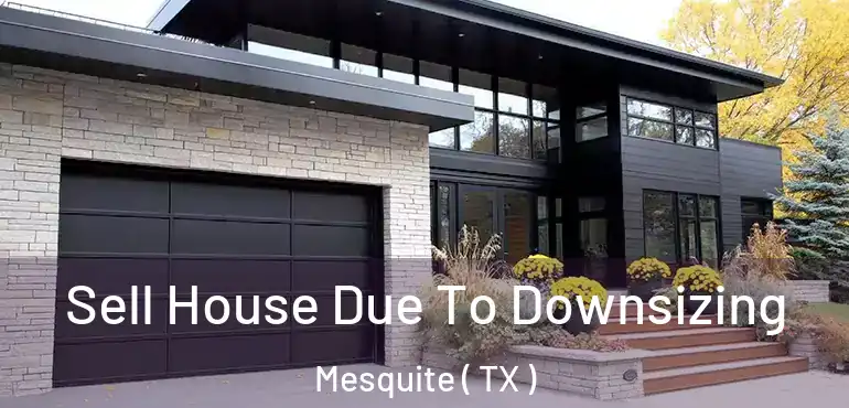  Sell House Due To Downsizing Mesquite ( TX )