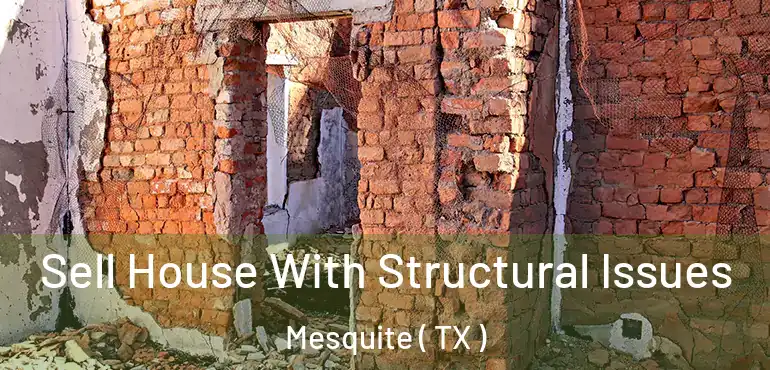  Sell House With Structural Issues Mesquite ( TX )