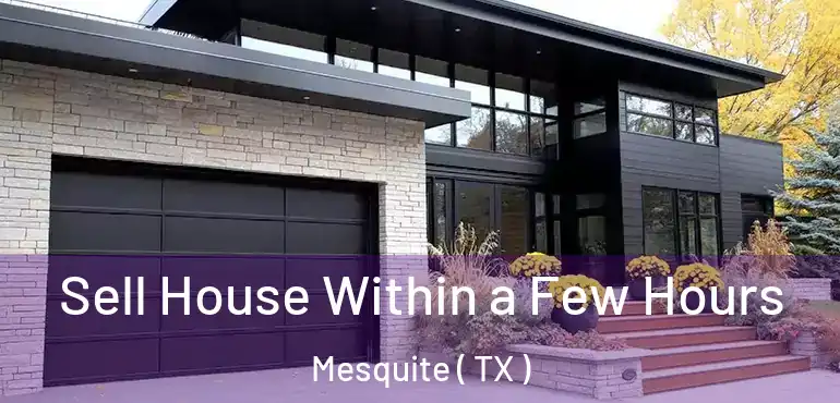  Sell House Within a Few Hours Mesquite ( TX )