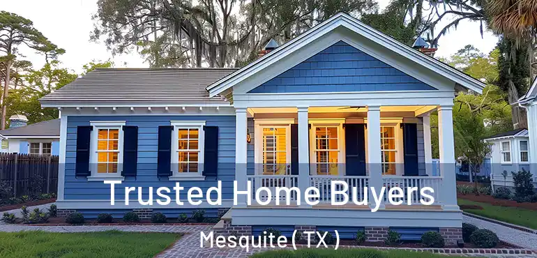  Trusted Home Buyers Mesquite ( TX )